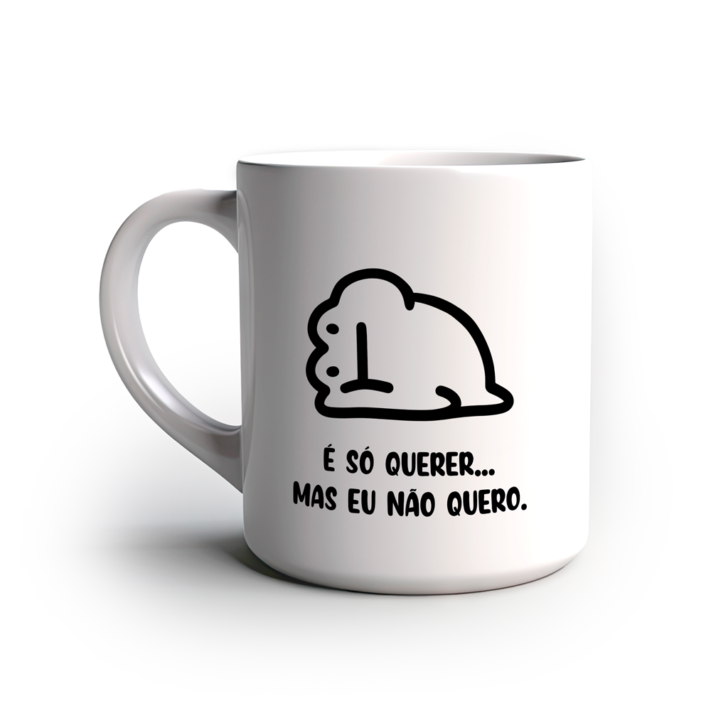 Caneca Divertida É so querer, mas eu não quero.