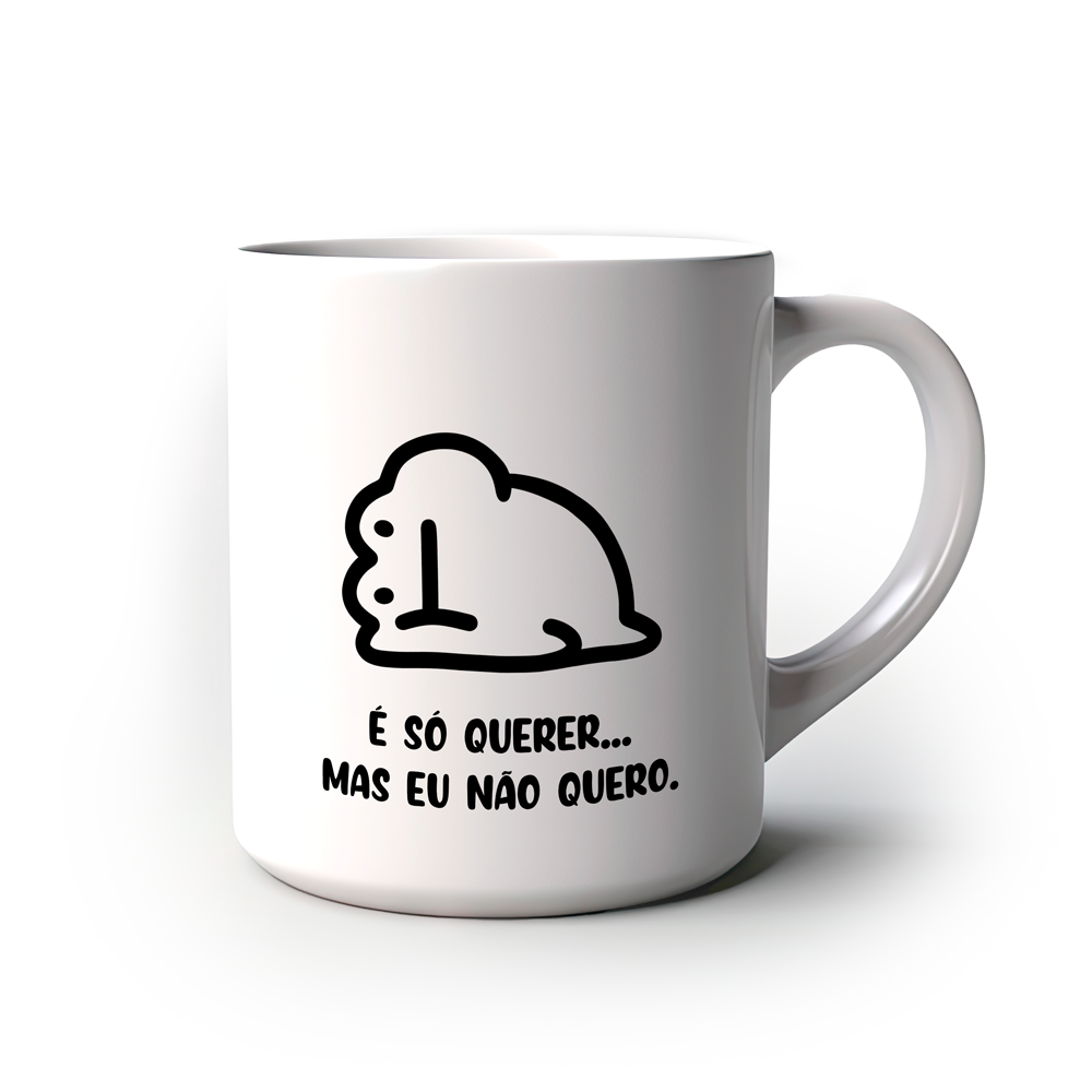 Caneca Divertida É so querer, mas eu não quero.