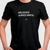Camiseta Frase, Não Existe Almoço Grátis