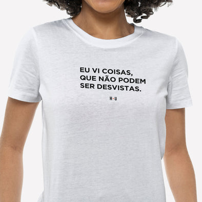 Camiseta Frase, Eu Vi Coisas, Que não podem ser desvistas.